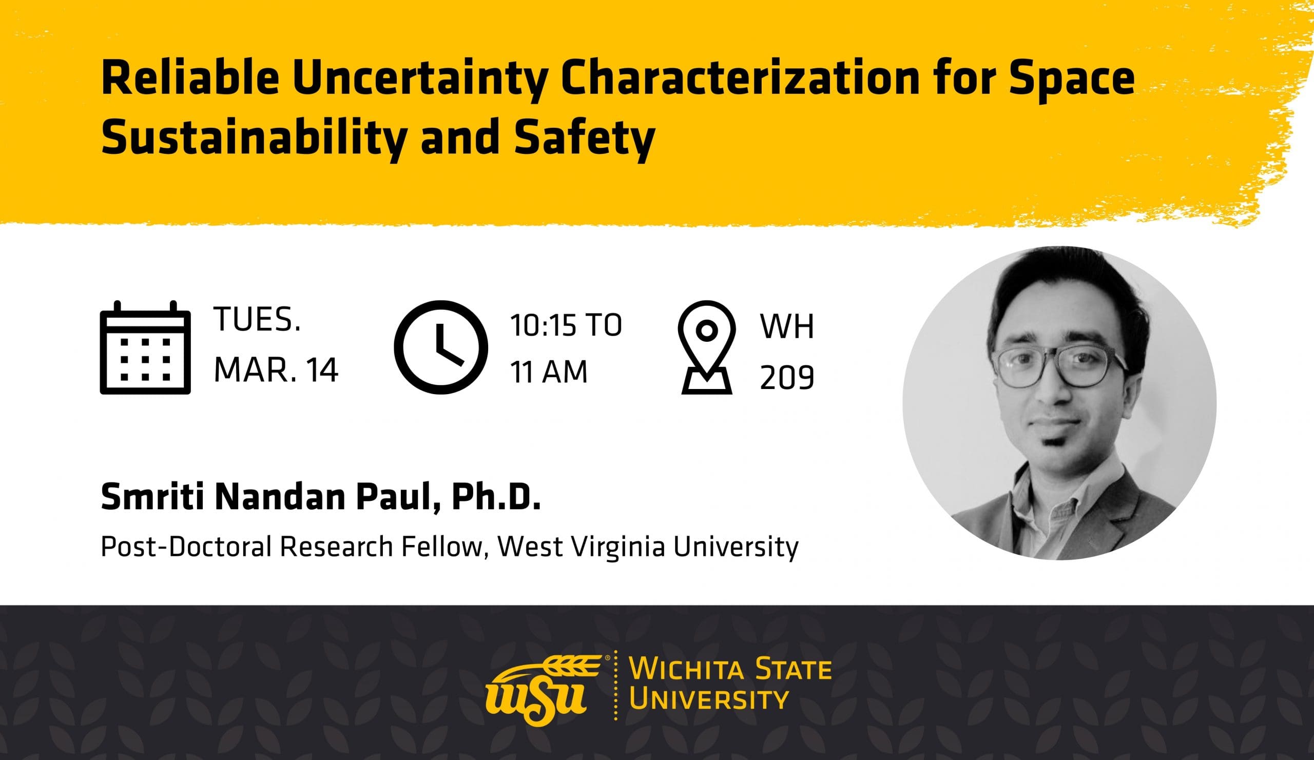 Reliable Uncertainty Characterization for Space Sustainability and Safety | Tuesday, March 14 | 10:15 to 11 am | WH 209 | Smriti Nandan Paul, Ph.D., Post-Doctoral Research Fellow, West Virginia University