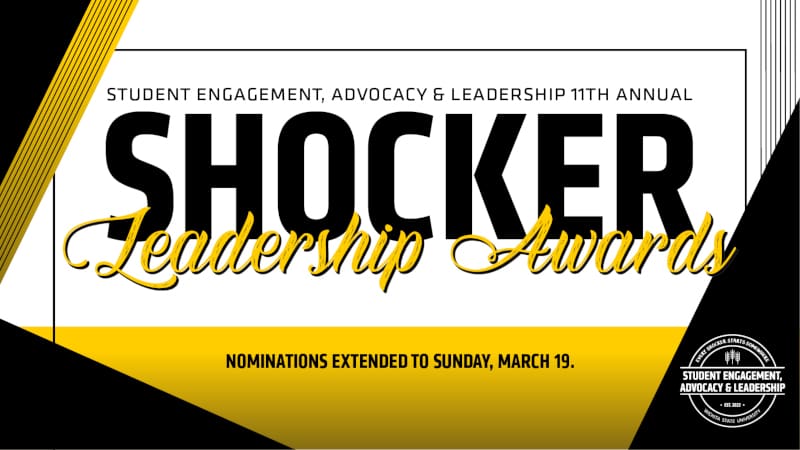 Graphic with the text, "Student Engagement, Advocacy & Leadership 11th annual Shocker Leadership Awards. Nomination extended to Sunday, March 19" and the Shocker Engagement, Advocacy & Leadership logo.