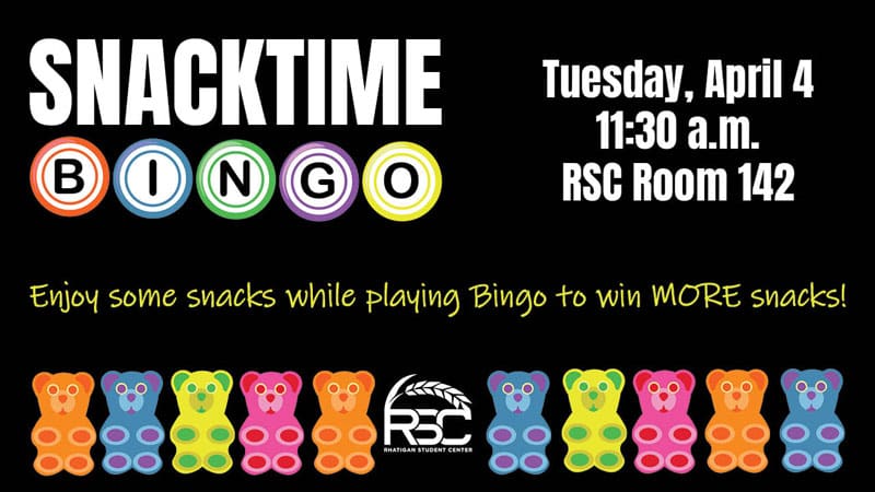 Graphic with gummy bears and the text, "Snacktime Bingo. Tuesday, April 4, 11:30 a.m. RSC Room 142. Enjoy some snacks while playing Bingo to win MORE snacks!" and the Rhatigan Student Center logo.