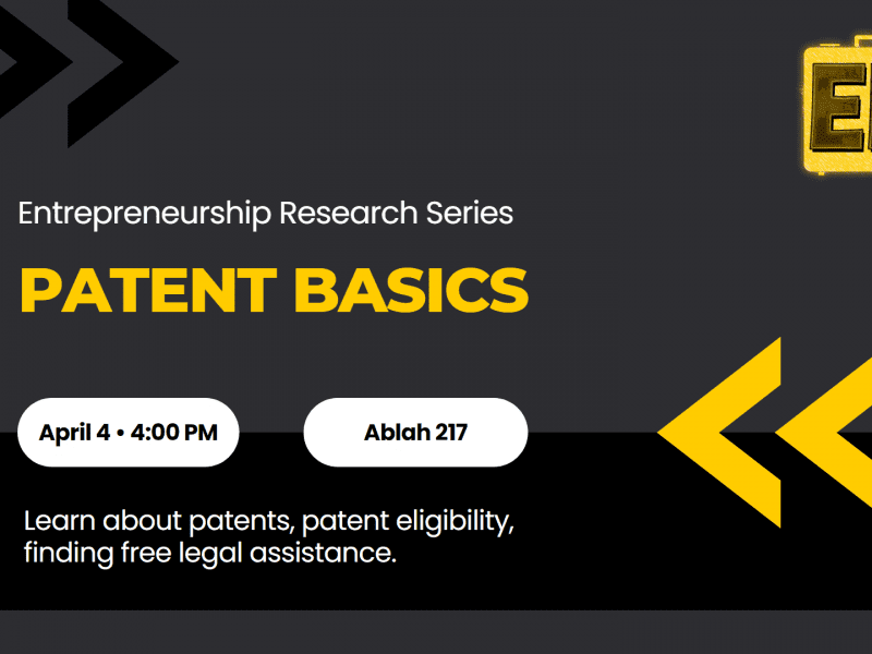 Graphic with the text, "Entrepreneurship Research Series Patent Basics April 4 • 4:00 PM Ablah 217 Learn about patents, patent eligibility, finding free legal assistance."
