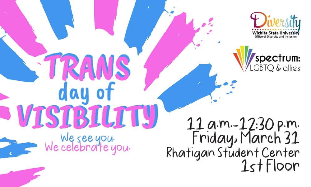 Graphic with blue and pink colored stripes and the text, "Trans Day of Visibility, We see you. We celebrate you. 11 a.m.-12:30 p.m., Friday, March 31, Rhatigan Student Center 1st Floor" and the Office of Diversity and Inclusion and Spectrum: LGBTQ & Allies logos.