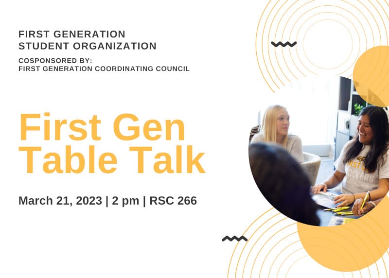 Graphic with a photo of students studying and the text, "First Generation Student Organization, cosponsored by: First Generation Coordinating Council. First Gen Table Talk. March 21, 2023 | 2 pm | RSC 266."