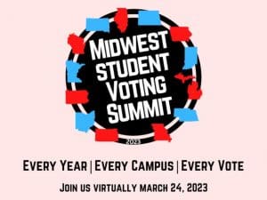 Graphic with the Midwest states in a circle and the text, "Midwest Student Voting Summit. Every year | Every campus | Every vote. Join us virtually March 24, 2023."