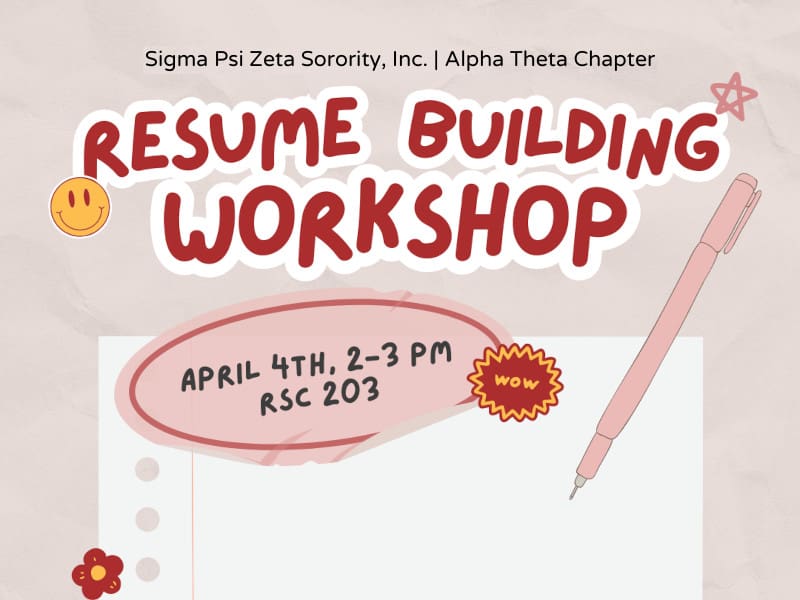 Graphic with the text, "Sigma Psi Zeta Sorority, Inc. | Alpha Theta Chapter. Resume Building Workshop | April 4th, 2-3 PM RSC 203."