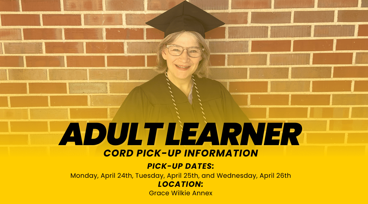 Picture of Adult Learner wearing graduation cord, robe and cap and the text, "Adult Learner Cord pick-up information | Pick-up dates: Monday, April 24th, Tuesday, April 25th, and Wednesday, April 26th | Location: Grace Wilkie Annex."