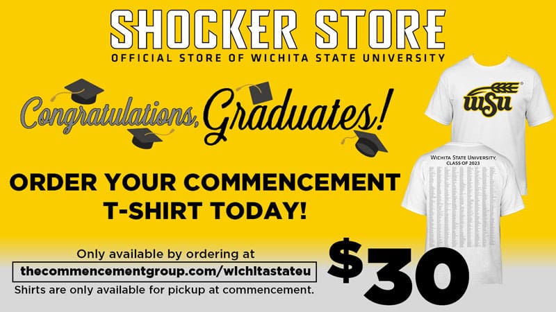 Graphic with a photo of the commencement T-shirt with the text, "Shocker Store Official Store of Wichita State University | Congratulations graduates! | Order your commencement t-shirt today! | Only available by ordering at thecommencementgroup.com/wichitastateu. Shirts are only available for pickup at commencement. $30."