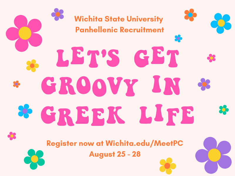 Graphic with differently colored flowers and the text, "Wichita State University Panhellenic Recruitment | Let's Get Groovy in Greek Life | Register now at Wichita.edu/MeetPC August 25 - 28."