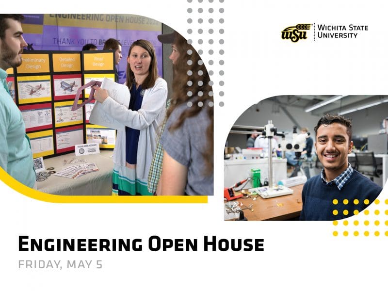 Graphic with photos of students in the College of Engineering with the text, "Engineering Open House | Friday, May 5" and the Wichita State University logo.