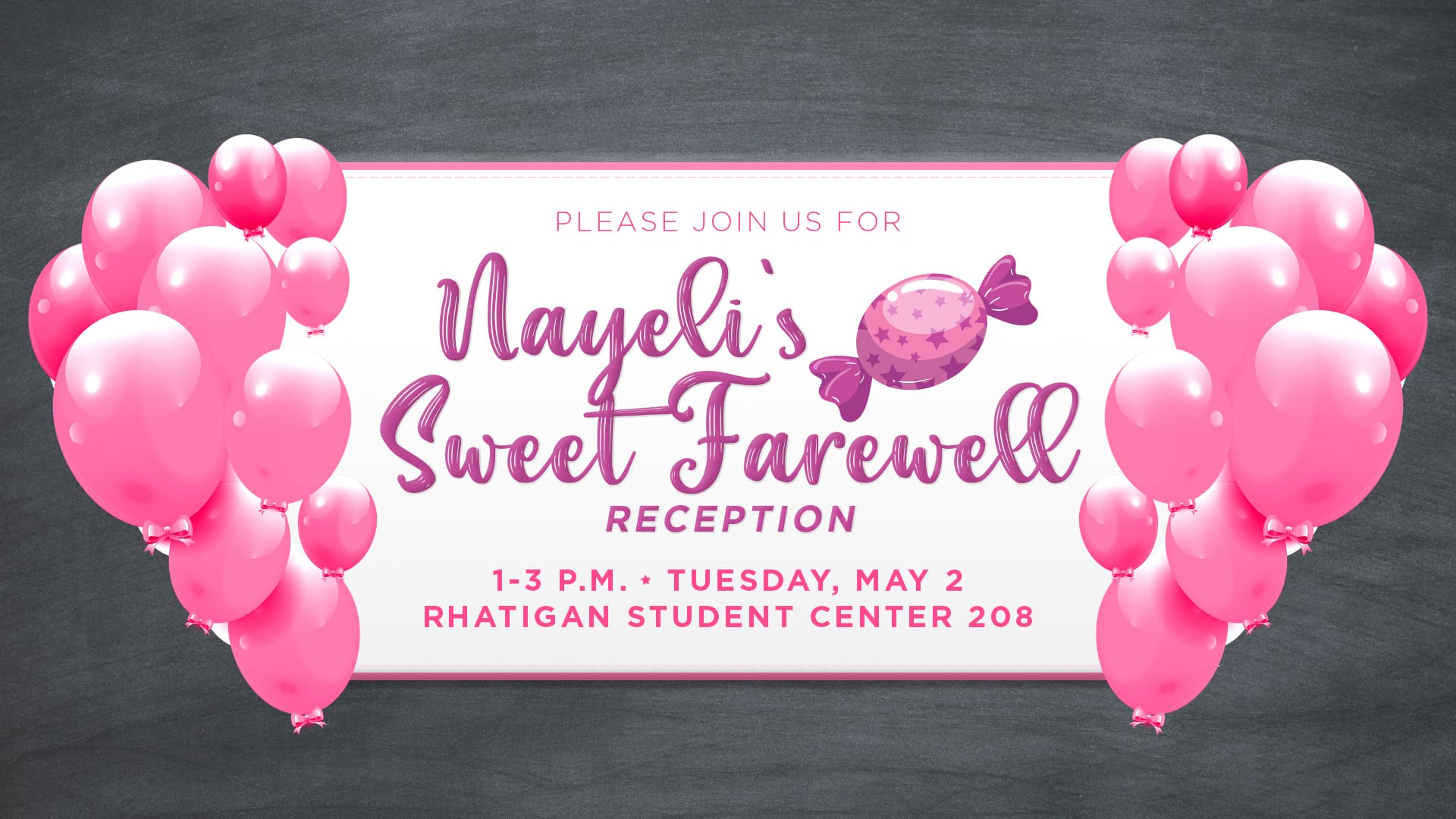 Graphic with balloons and sweets and the text, "Please join us for Nayeli's Sweet Farewell Reception, 1-3 p.m. Tuesday, May 2, Rhatigan Student Center 208"