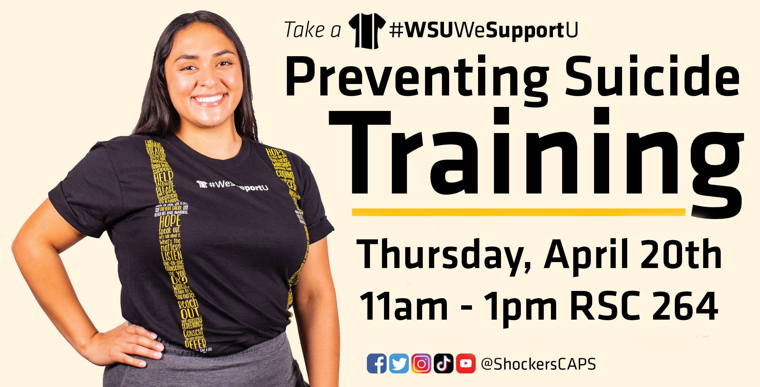 Graphic with a photo of a women in the Suspenders4Hope T-shirt and the text, "Take a #WSUWeSupportU Preventing Suicide Training | Thursday, April 20th 11am - 1pm RSC 264" and the Facebook, Twitter, Instagram, TikTok and YouTube logos with "@ShockerCAPS" written besides it