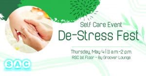 Graphic with a photo of someone getting a hand massage and the text, "Self Care Event De-Stress Fest. Thursday, May 4 | 11 a.m.-2 p.m. RSC 1st Floor - By Groover Lounge."