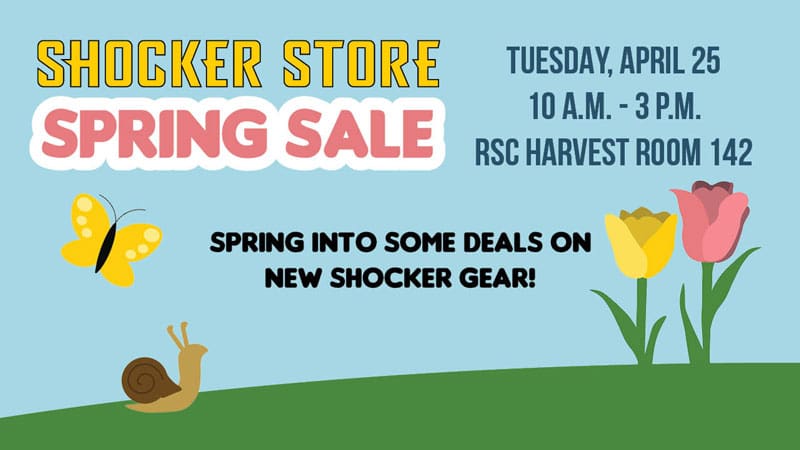 Graphic with illustrations of a butterfly, snail and flowers with the text, "Shocker Store Spring Sale. Tuesday, April 25, 10 a.m. - 3 p.m. RSC Harvest Room 142. Spring into some deals on new Shocker gear!"
