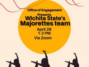 Graphic with silhouettes dancing and the text, "Office of Engagement Presents Wichita State's Majorettes team | April 28 1-2 PM Via Zoom."