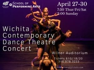 Photo of students performing with the text, "WSU School of Performing Arts; Wichita Contemporary Dance Theatre Concert; April 27-30; 7:30 Thurs/Fri/Sat; 2:00 Sunday; Wilner Auditorium; TIckets $10/18/20; 316.978.3233; wichita.universitytickets.com."