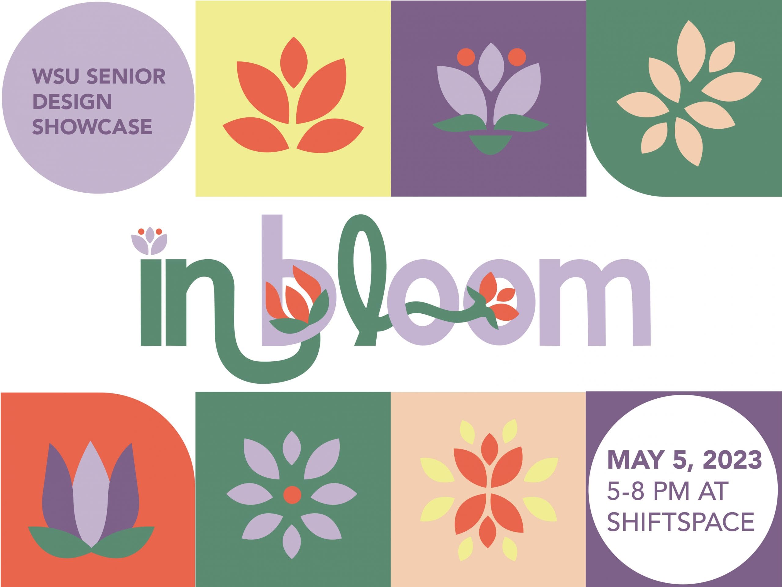 Icons of flowers, pastel purple, dark purple green, pink, yellow, red with the text, "WSU senior design showcase | In Bloom | May 5, 2023 5-8 pm at ShiftSpace."