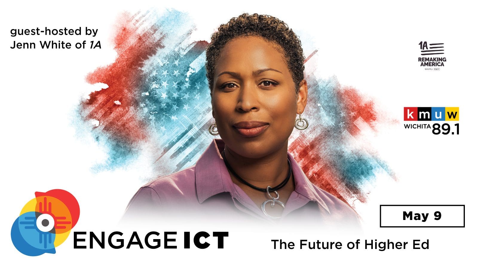 Graphic with a photo of Jenn White and the text, "Engage ICT The Future of Higher Ed guest-hosted by Jenn White of 1A May 9" and the 1A Remaking America and KMUW 89.1 logos.
