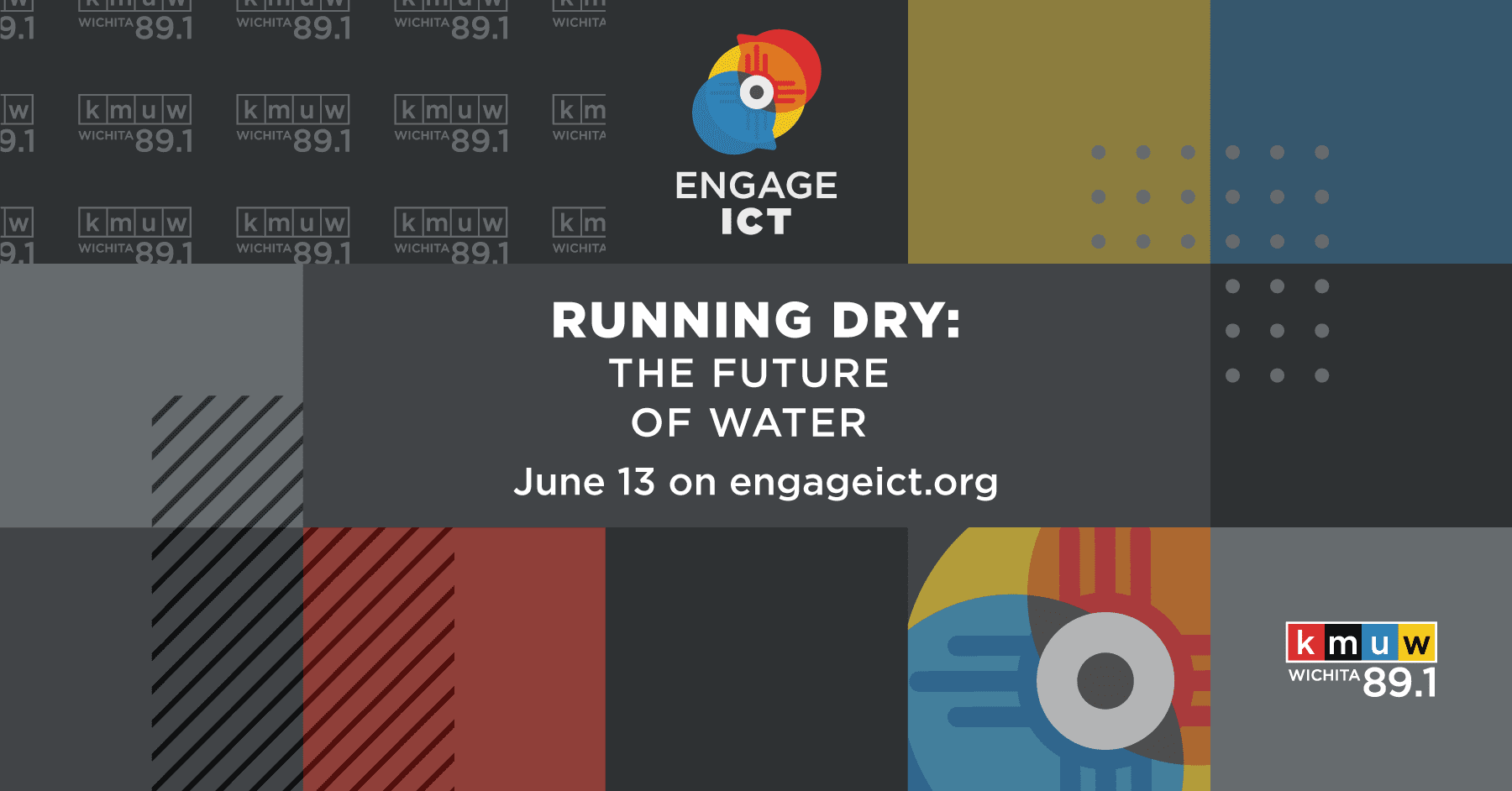 Graphic with the text, "Running Dry: The Future of Water. June 13 on engageict.org" and the KMUW logo.