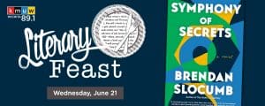 Graphic with a image of "Symphony of Secrets" a novel Brendan Slocumb, and the text, "Literary Feast | Wednesday, June 21" and the KMUW logo.