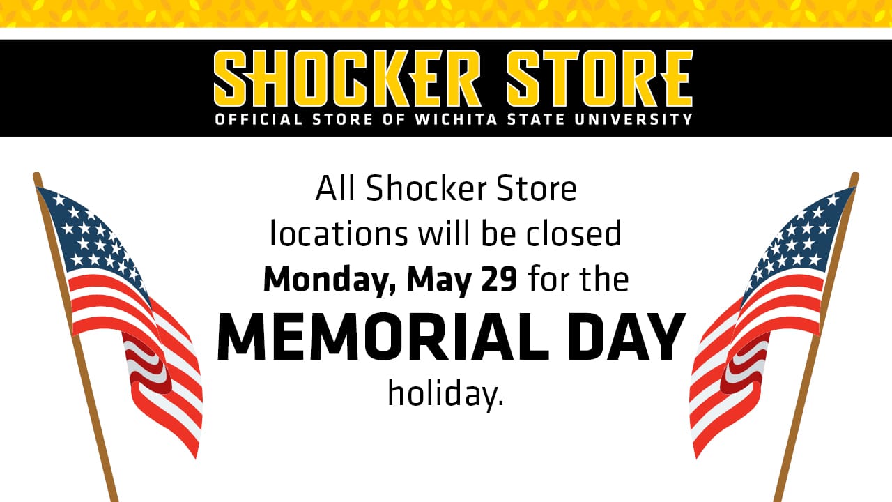 Graphic with illustrations of the American flag and the text, "Shocker Store. Official Store of Wichita State University. All Shocker Store locations will be closed Monday, May 29, for the Memorial Day holiday."