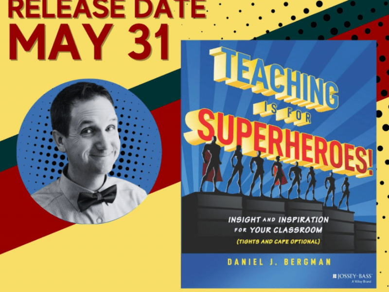 Dr. Daniel Bergman and the cover of his book, "Teaching is for Superheroes!" and the text, "Release date May 31." The book cover says "Teaching is for Superheroes! Insight and inspiration for your classroom (tights and cape optional) Daniel J. Bergman" and the Jossey-Bass logo.