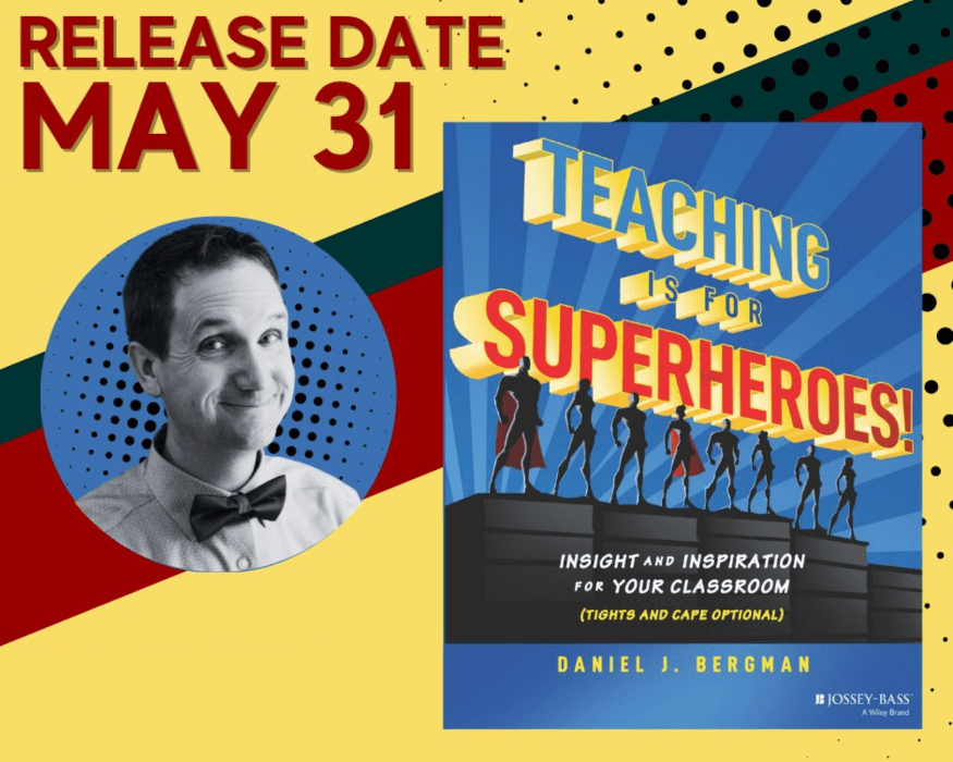 Dr. Daniel Bergman and the cover of his book, "Teaching is for Superheroes!" and the text, "Release date May 31." The book cover says "Teaching is for Superheroes! Insight and inspiration for your classroom (tights and cape optional) Daniel J. Bergman" and the Jossey-Bass logo.