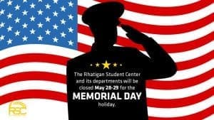 Graphic with a silhouette of someone in military garb saluting in front of the American flag and the text, "The Rhatigan Student Center and its departments will be closed May 28-29 for the Memorial Day holiday."