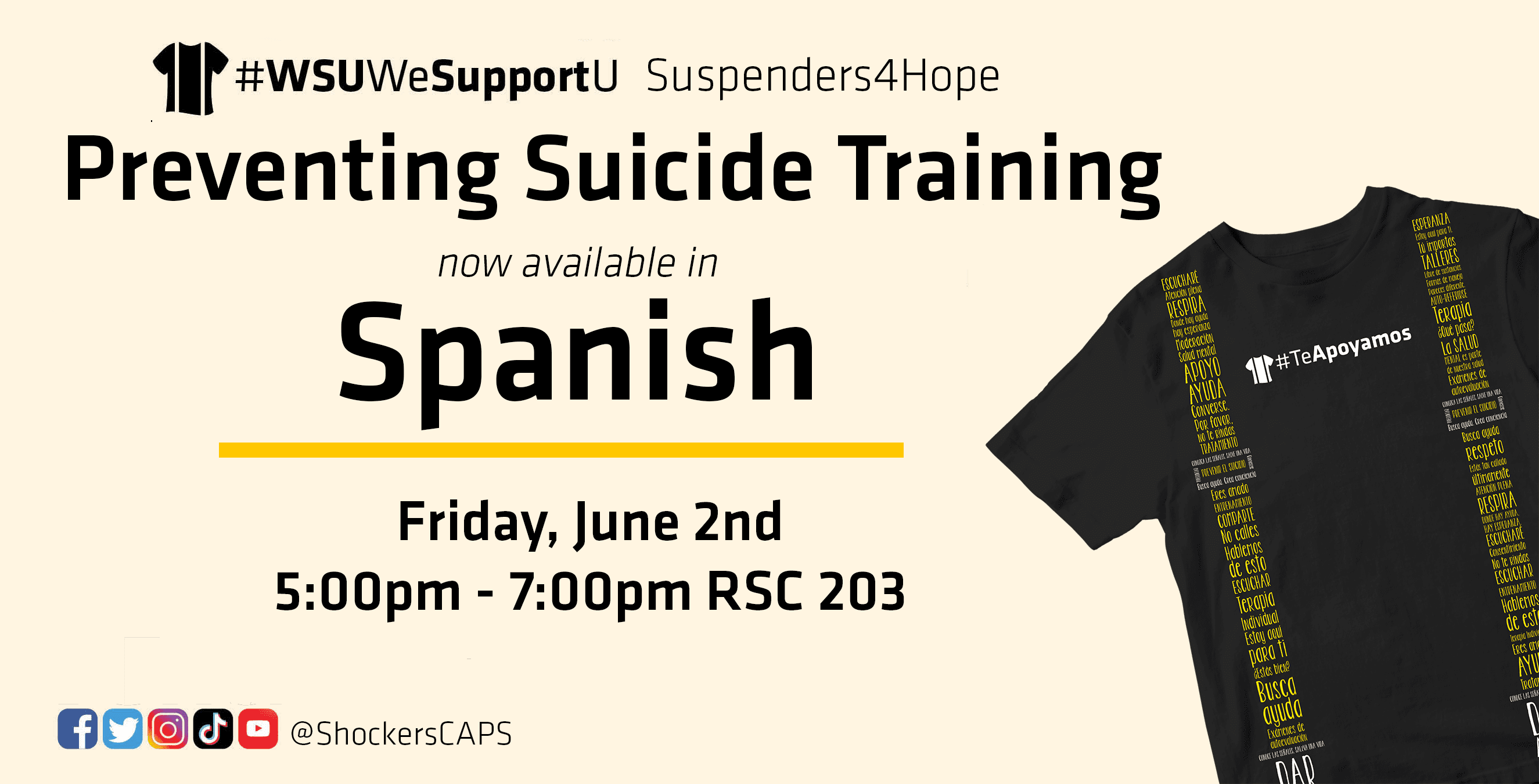 A “#TeApoyamos” shirt on a yellow background with the text, "#WSUWeSupportU Preventing Suicide Training now available in Spanish Friday, June 2nd 5pm to 7pm RSC 203." Facebook, Twitter, Instagram, TikTok and YouTube: @ShockerCAPS