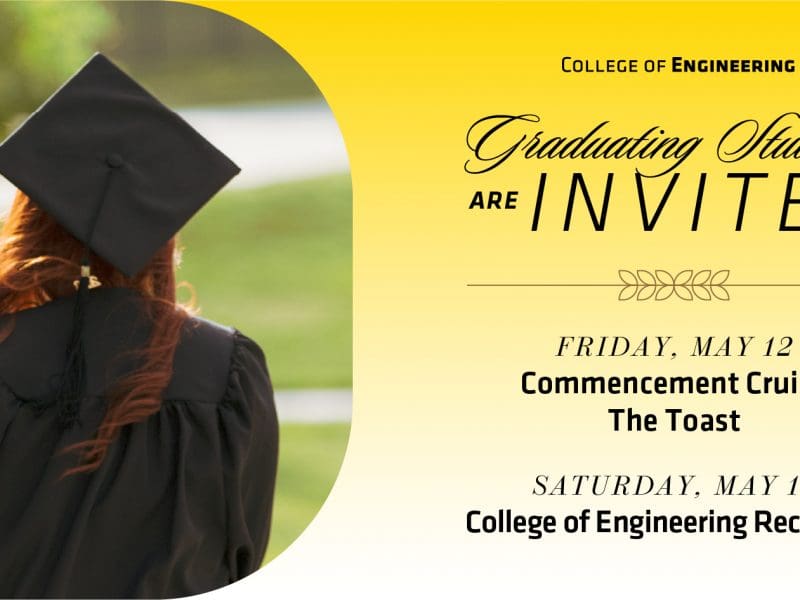 Graphic with a photo of a student in their regalia and the text, "Graduating Students Are Invited | Friday, May 12: Commencement Cruise & The Toast | Saturday, May 13: College of Engineering Reception."