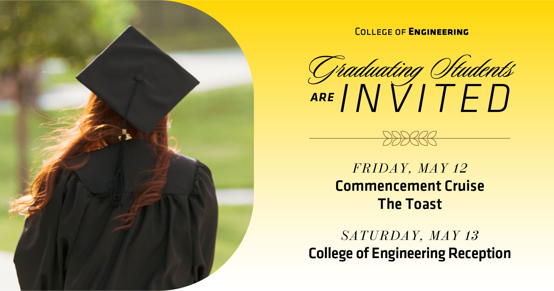 Graphic with a photo of a student in their regalia and the text, "Graduating Students Are Invited | Friday, May 12: Commencement Cruise & The Toast | Saturday, May 13: College of Engineering Reception."