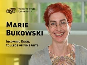 Graphic with a photo of Marie Bukowski and the text, "WSU | Wichita State University. Marie Bukowski, incoming dean, College of Fine Arts."