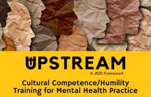 Graphic with crinkled paper images of faces in various shades of tan and brown with the text, "Upstream: A JEDI Framework. Cultural Competence/Humility Training For Mental Health Practice."
