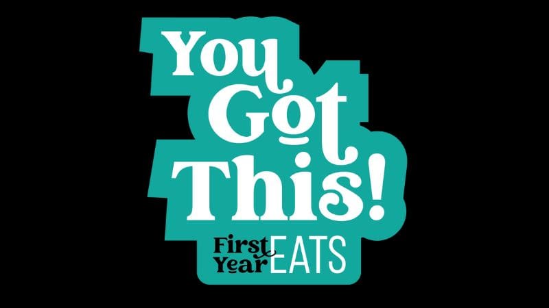 You got this! First Year Eats