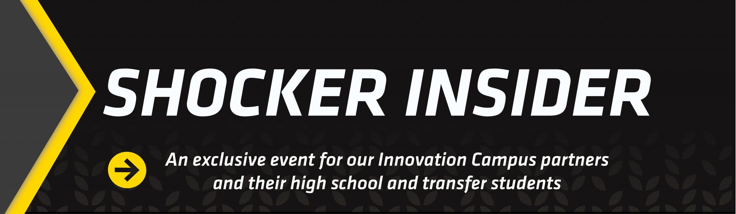 Shocker Insider: An exclusive event for our Innovation Campus partners and their high school and transfer students