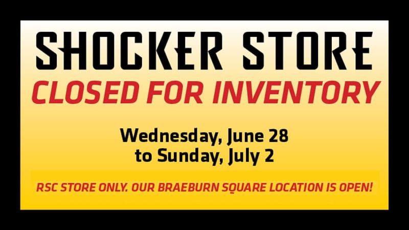 Shocker Store. Closed for Inventory. Wednesday, June 28 to Sunday, July 2. RSC store only, our Braeburn Square location is open