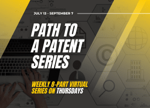 Path to a Patent series wEEKLY 8-pART Virtual  SERIES on Thursdays July 13 - September 7