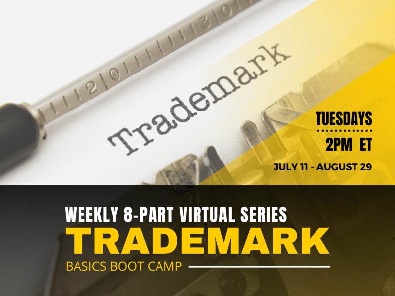 WEEKLY 8-PART Virtual SERIES TRADEMARK BASICS boot camp Tuesdays 2pm et July 11 - AUgust 29