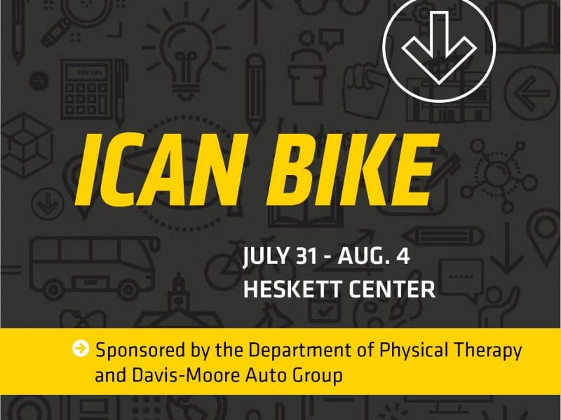 iCan Bike July 31-Aug.4 Heskett Center Sponsored by the Department of Physical Therapy and Davis-Moore Auto Group