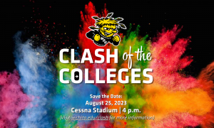 Clash of the College. Save the date: August 25, 2023 Cessna Stadium | 4 p.m. Visit wichita.edu/clash for more information.