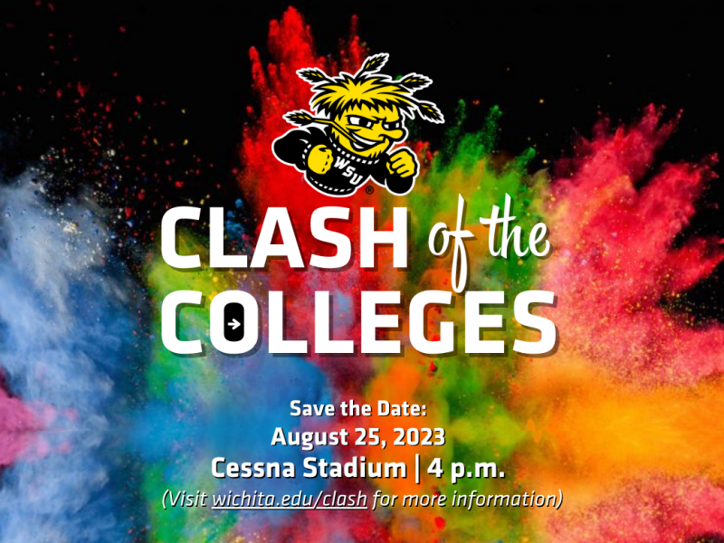 Clash of the College. Save the date: August 25, 2023 Cessna Stadium | 4 p.m. Visit wichita.edu/clash for more information.