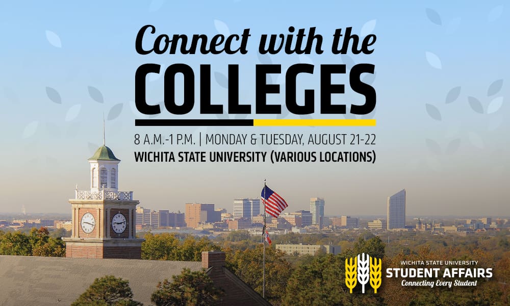 Connect with the Colleges, 8 a.m.-1 p.m., Monday & Tuesday, August 21-22, Wichita State University (Various Locations)