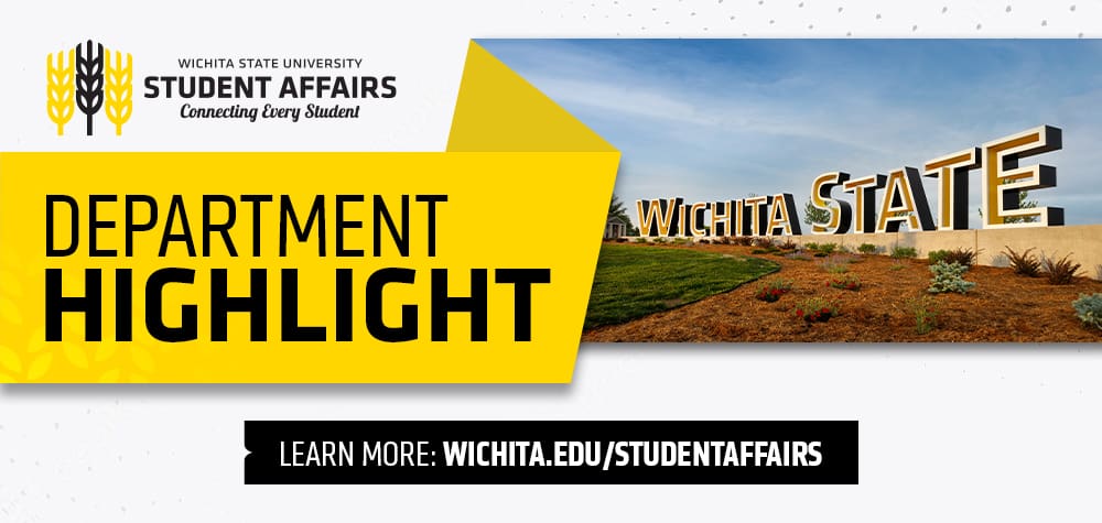 Wichita State University Student Affairs Connecting Every Student Department Highlight, Learn More: Wichita.edu/studentaffairs