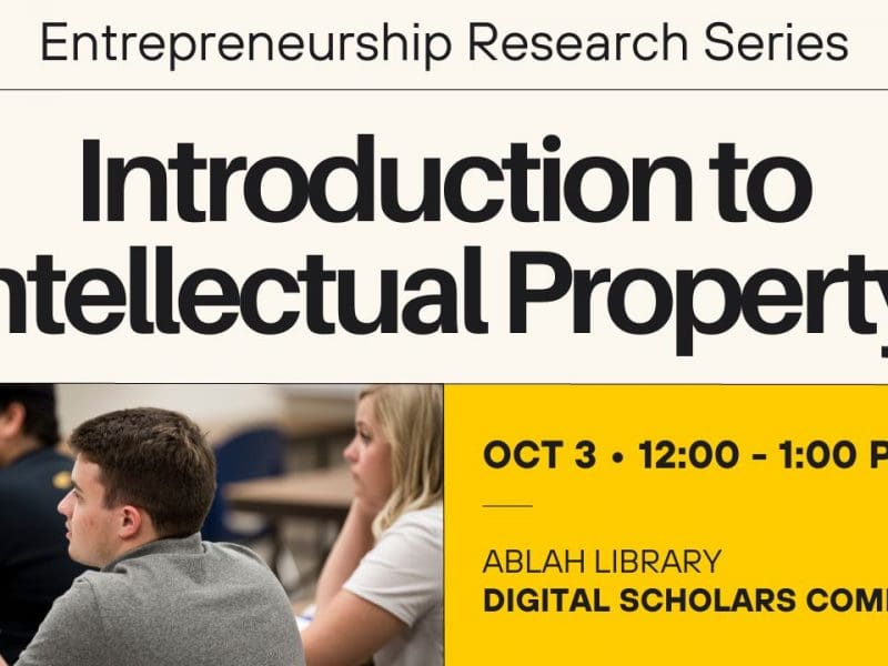 Entrepreneurship Research Series Introduction to Intellectual Property OCT 3 • 12:00 - 1:00 pm Ablah Library