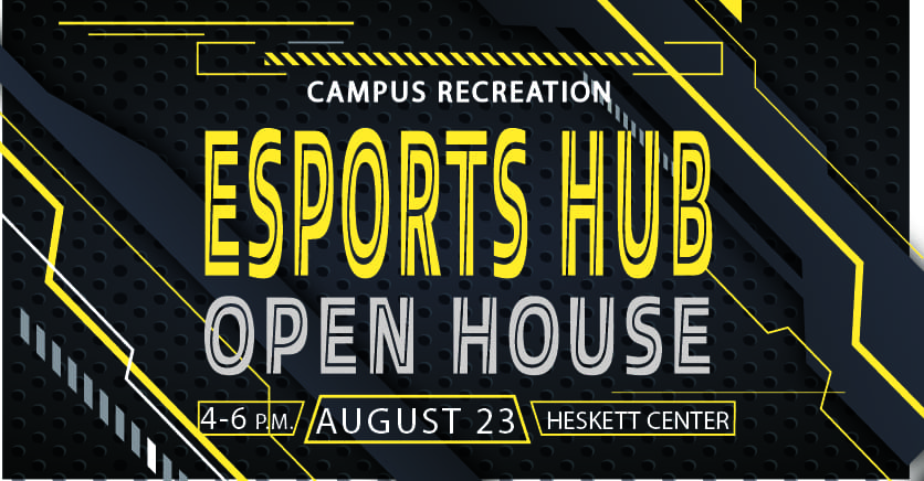 Campus Recreation Esports Hub Open House 4-6 p.m. August 23 in the Heskett Center.