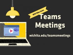 Teams sits on a laptop screen. New video series, Teams Meetings wichita.edu/teammeetings