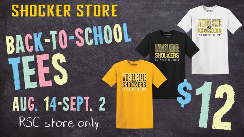 Wichita State Shockers T-shirts. Shocker Store. Back to School tees. Aug. 14-Sept. 12. RSC store only. $12