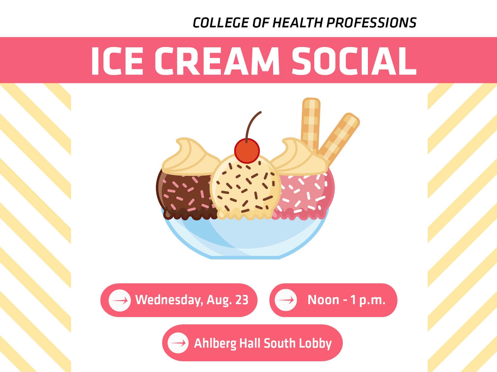 College of Health Professions Ice Cream Social Wednesday, Aug. 23 noon - 1 p.m. Ahlberg Hall south lobby