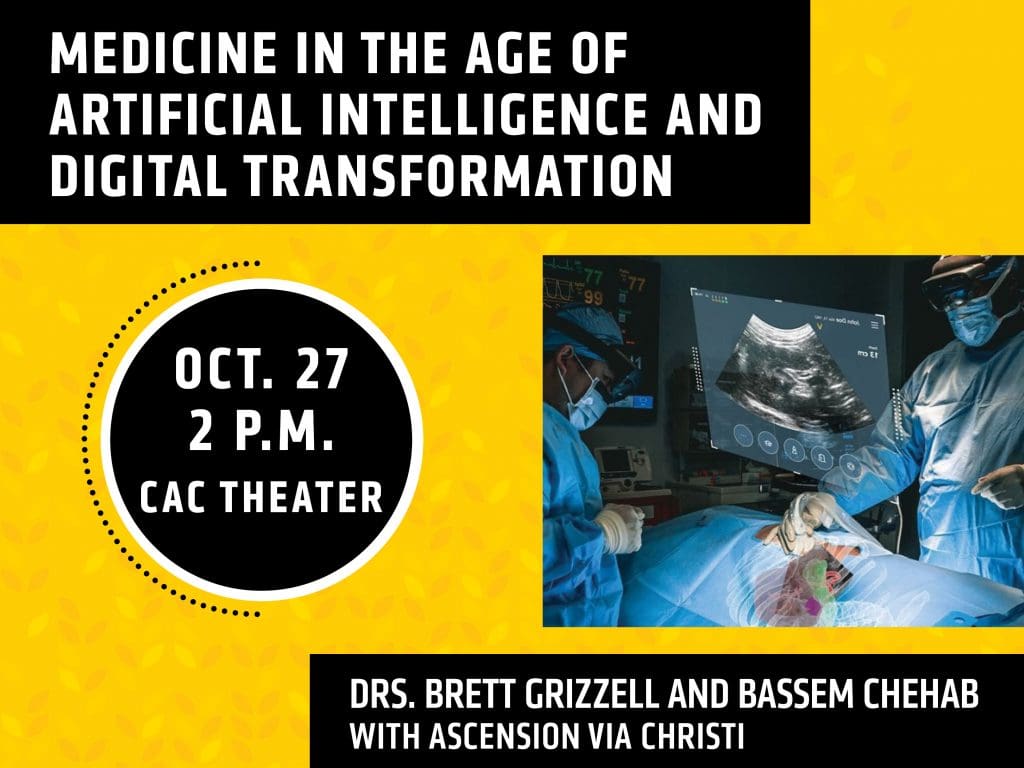 Medicine in the age of artificial intelligenace and digital transformation Oct. 27 2 p.m. CAC Theater Drs. Brett Grizzell and Bassem Chehab with Ascension Via Christi