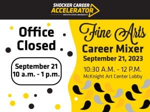 Office closed 10 a.m. - 1 p.m. Fine Arts Career Mixer, Sept. 21, 10:30 a.m. - 12 p.m., McKnight Lobby