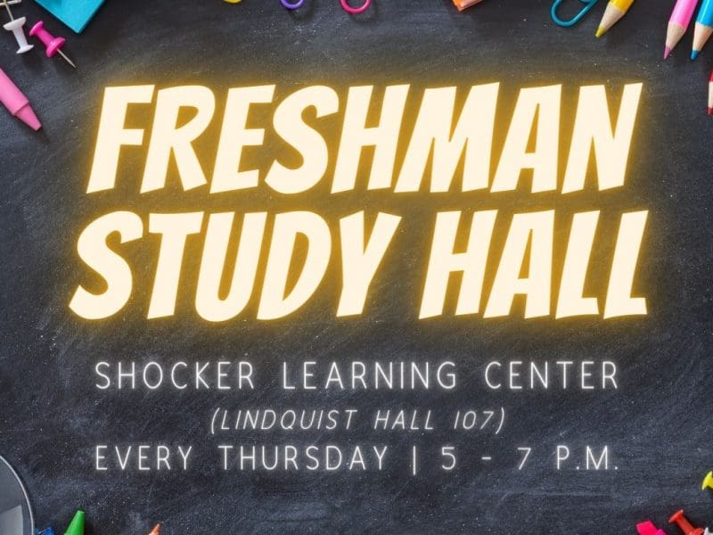 Stop by the Shocker Learning Center (Lindquist Hall Room 107) every Thursday that classes are in session from 5:00pm-7:00pm for Freshman Study Hall.