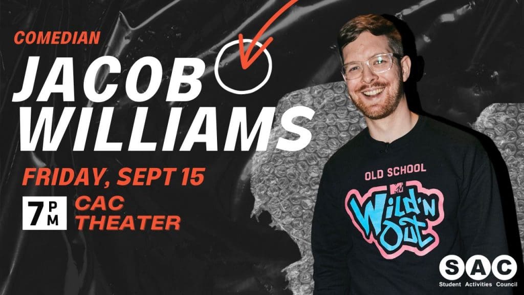 Comedian, Jacob Williams, Friday, Sept 15, 7 pm, CAC Theater. Presented by the SAC (Student Activities Council)